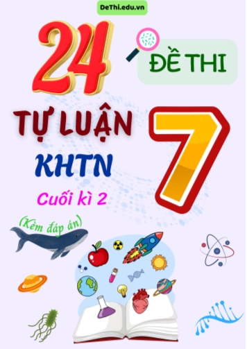 Tổng hợp 24 Đề thi Tự luận KHTN 7 cuối Kì 2 (Kèm đáp án)